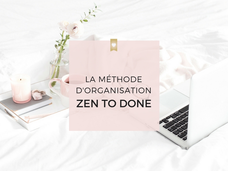 La méthode d'organisation Zen to Done : Bref aperçu des 10 habitudes de la méthode ZTD.