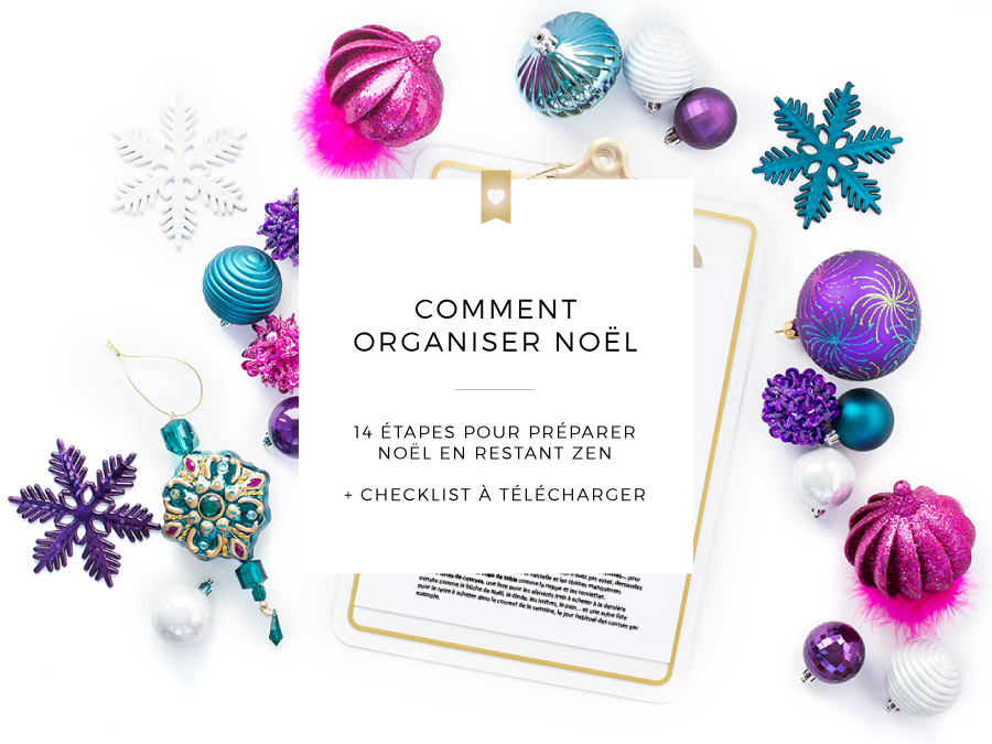 Comment organiser Noël : 14 étapes pour préparer les fêtes de fin d'année en mode zen + checklist