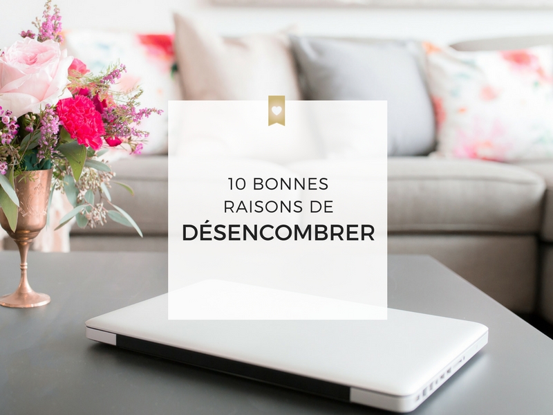 10 bonnes raisons de désencombrer