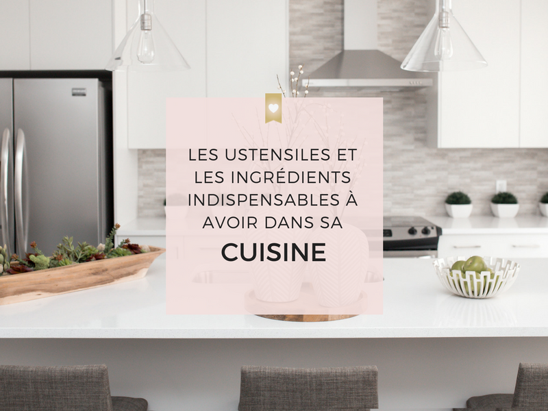 Les ustensiles et les ingrédients indispensables à avoir dans sa cuisine