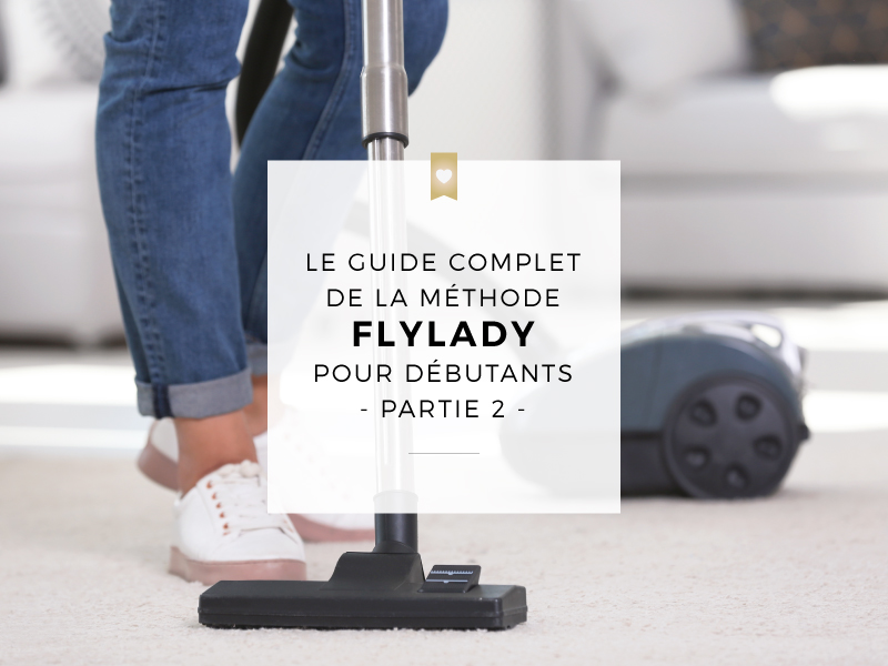 Guide complet de la méthode FlyLady pour les débutants - Partie 2