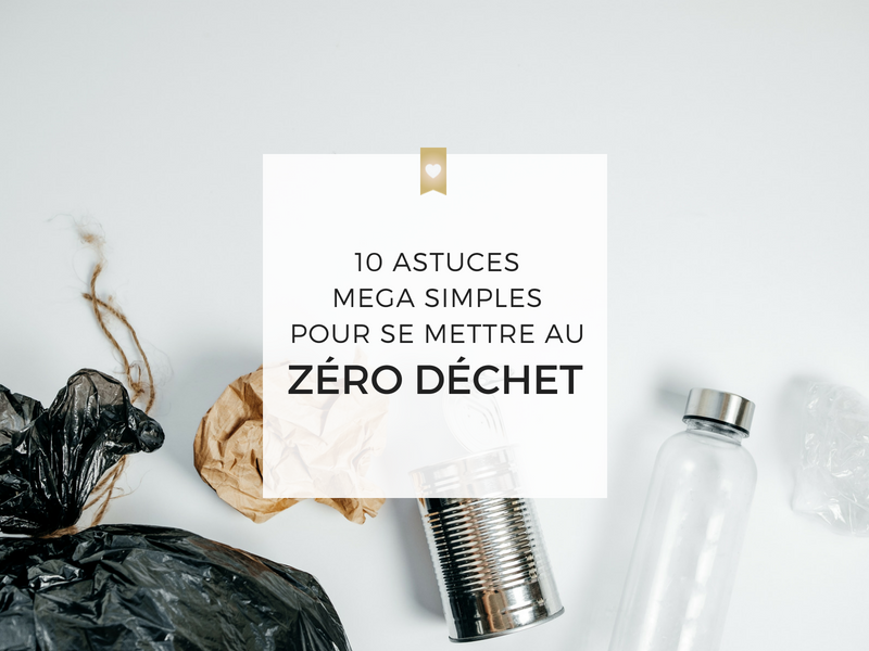 10 astuces mega simples pour se mettre au zéro déchet