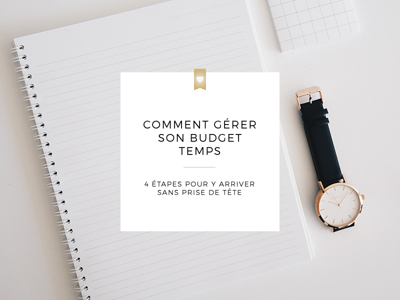 Comment gérer son budget temps | 4 étapes simples pour y arriver sans prise de tête