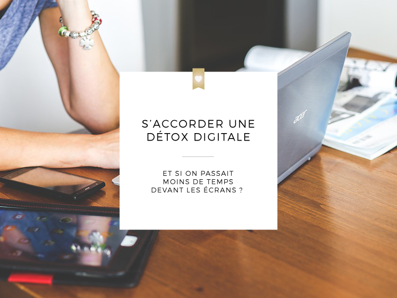 Digital détox, et si on passait moins de temps devant nos écrans ?