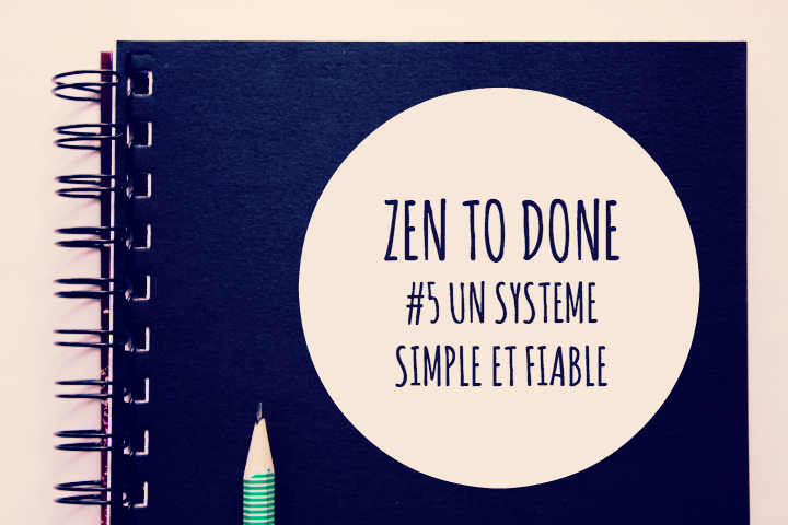 Zen To Done Habitude 5 : Un système simple et fiable
