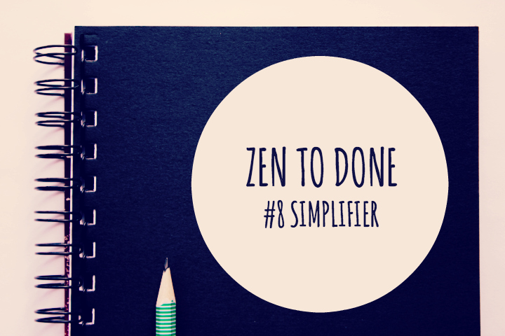 Zen To Done Habitude 8 : Simplifier