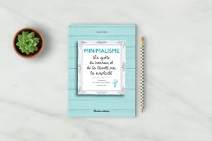 MINIMALISME, la quête du bonheur et de la liberté par la simplicité