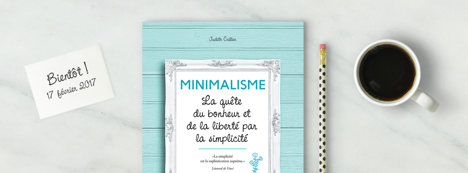 Minimalisme, la quête du bonheur et de la liberté par la simplicité, de Judith Crillen