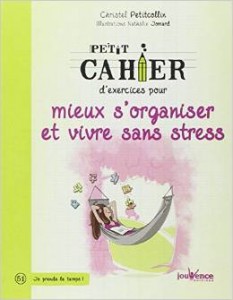 Petit cahier d'exercices pour mieux s'organiser et vivre sans stress