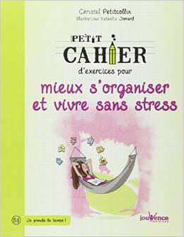 Petit cahier d'exercices pour mieux s'organiser et vivre sans stress, de Christel Petitcollin