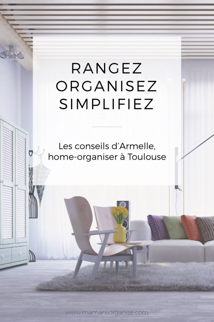 Rangez, organisez, simplifiez... les conseils d'Armelle, home organiser à Toulouse